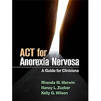 ACT for Anorexia Nervosa: A Guide for Clinicians ACT for Anorexia Nervosa: A Guide for Clinicians Paperback eTextbook Hardcover