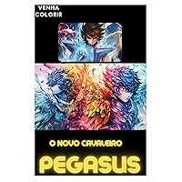 OS CAVALEIROS DO ZODÍACO: PINTE AS NOVOS CAVALEIROS DE PEGASUS (Portuguese Edition)