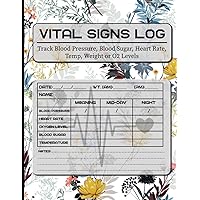 Vital Signs Log Book: Perfect for tracking Weight, Heart rate, Temp, Blood sugar, Blood pressure & Oxygen Saturation... Medical log book. Large Print 120 Pages.