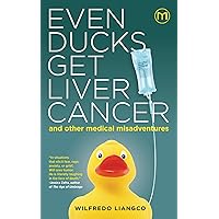 Even Ducks Get Liver Cancer and other medical misadventures Even Ducks Get Liver Cancer and other medical misadventures Kindle Paperback