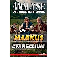 Analyse der Arbeiterbildung im Markus Evangelium (Die Lehre Von der Arbeit In der Bibel) (German Edition)