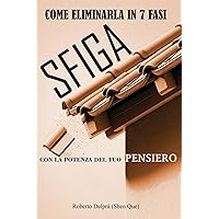 SFIGA: come eliminarla in 7 fasi: con la potenza del tuo pensiero (Italian Edition) SFIGA: come eliminarla in 7 fasi: con la potenza del tuo pensiero (Italian Edition) Kindle Paperback