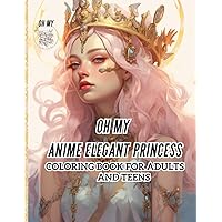 oh my anime elegant princess coloring book for adults and teens: Step into a world where elegance meets fantasy as you embark on a coloring journey ... and evoke a sense of serenity and creativity. oh my anime elegant princess coloring book for adults and teens: Step into a world where elegance meets fantasy as you embark on a coloring journey ... and evoke a sense of serenity and creativity. Paperback