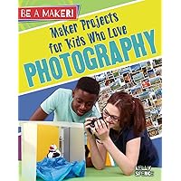 Maker Projects for Kids Who Love Photography (Be a Maker!) Maker Projects for Kids Who Love Photography (Be a Maker!) Hardcover Paperback