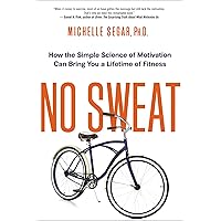 No Sweat: How the Simple Science of Motivation Can Bring You a Lifetime of Fitness No Sweat: How the Simple Science of Motivation Can Bring You a Lifetime of Fitness Kindle Paperback Audible Audiobook Audio CD