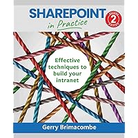 SharePoint in Practice: Effective techniques to build your intranet SharePoint in Practice: Effective techniques to build your intranet Paperback Kindle