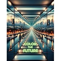 Color the Future. Cities and styles: Amazing coloring book about the future Color the Future. Cities and styles: Amazing coloring book about the future Paperback