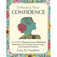 Embrace Your Confidence: Women’s Empowerment Workbook With Real-Life Examples, Action Steps, and Interactive Elements