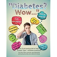 Diabetes? Wow...: An Illustrated Guide to Help Answer Type 1 Diabetes Questions Diabetes? Wow...: An Illustrated Guide to Help Answer Type 1 Diabetes Questions Paperback Hardcover