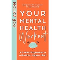 Your Mental Health Workout: A 5 Week Programme to a Healthier, Happier Mind Your Mental Health Workout: A 5 Week Programme to a Healthier, Happier Mind Paperback Kindle Audible Audiobook