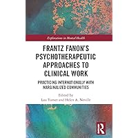 Frantz Fanon’s Psychotherapeutic Approaches to Clinical Work (Explorations in Mental Health) Frantz Fanon’s Psychotherapeutic Approaches to Clinical Work (Explorations in Mental Health) Hardcover Kindle Paperback