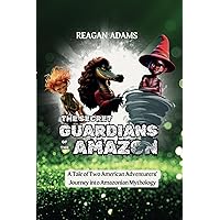 The Secret Guardians of the Amazon: A Tale of Two American Adventurers’ Journey into Amazonian Mythology The Secret Guardians of the Amazon: A Tale of Two American Adventurers’ Journey into Amazonian Mythology Paperback Kindle