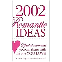 2002 Romantic Ideas: Special Moments You Can Share With the One You Love 2002 Romantic Ideas: Special Moments You Can Share With the One You Love Paperback