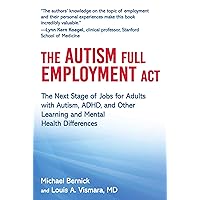 The Autism Full Employment Act: The Next Stage of Jobs for Adults with Autism, ADHD, and Other Learning and Mental Health Differences The Autism Full Employment Act: The Next Stage of Jobs for Adults with Autism, ADHD, and Other Learning and Mental Health Differences Hardcover Kindle