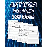 Asthma Log Book: A Daily Record Book For Asthma Patient Children and Adults, Triggers, Medications and Symptoms Tracker, Patient Mood, Feeling and Activities Journal