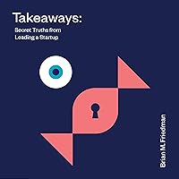 Takeaways: Secret Truths from Leading a Startup Takeaways: Secret Truths from Leading a Startup Audible Audiobook Kindle Paperback