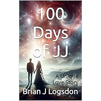 100 Days of JJ: A Unique Love Story 100 Days of JJ: A Unique Love Story Kindle Paperback