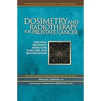 Dosimetry and Radiotherapy for Prostate Cancer: Precision Treatment Design for DART, IMRT, and Brachytherapy Dosimetry and Radiotherapy for Prostate Cancer: Precision Treatment Design for DART, IMRT, and Brachytherapy Kindle Paperback
