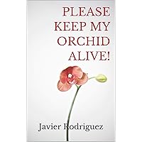 PLEASE KEEP MY ORCHID ALIVE!: Advice for the orchid home grower