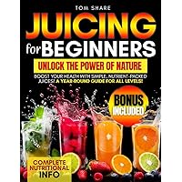 JUICING FOR BEGINNERS: Your Ultimate Handbook to Harnessing the Nutritional Power of Fresh Fruits and Vegetables, Energizing Your Body, and Achieving ... Through Delicious and Nourishing Recipes JUICING FOR BEGINNERS: Your Ultimate Handbook to Harnessing the Nutritional Power of Fresh Fruits and Vegetables, Energizing Your Body, and Achieving ... Through Delicious and Nourishing Recipes Paperback Kindle
