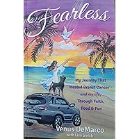 Fearless: My Journey That Healed Breast Cancer And My Life through Faith Food & Fun Fearless: My Journey That Healed Breast Cancer And My Life through Faith Food & Fun Kindle Paperback