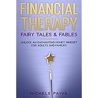 Financial Therapy Fairy Tales and Fables: Unlock an Enchanting Money Mindset for Adults and Families Financial Therapy Fairy Tales and Fables: Unlock an Enchanting Money Mindset for Adults and Families Kindle Paperback