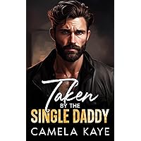 Taken by the Single Daddy: An Enemies to Lovers Small Town Romance Taken by the Single Daddy: An Enemies to Lovers Small Town Romance Kindle Paperback