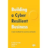 Building a Cyber Resilient Business: A cyber handbook for executives and boards Building a Cyber Resilient Business: A cyber handbook for executives and boards Kindle Paperback