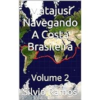 Matajusi Navegando A Costa Brasileira: Volume 2 (A Volta ao Mundo no Veleiro MaTaJuSi) (Portuguese Edition) Matajusi Navegando A Costa Brasileira: Volume 2 (A Volta ao Mundo no Veleiro MaTaJuSi) (Portuguese Edition) Kindle Edition