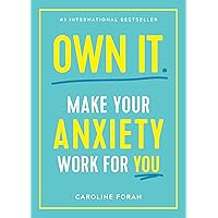 Own It.: Make Your Anxiety Work for You Own It.: Make Your Anxiety Work for You Paperback Audible Audiobook Kindle