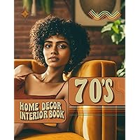 70s Home Decor Interior Book: Photos of Beautiful, Vintage Retro Style Interiors | Cozy, Comfortable Design Inspiration | Great Coffee Table Addition for Adults