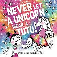 Never Let a Unicorn Wear a Tutu! Never Let a Unicorn Wear a Tutu! Paperback Kindle Hardcover Spiral-bound