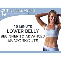 10 Minute Lower Belly Beginner to Advanced Ab Workouts | The Banks Method