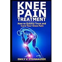 Knee Pain Treatment: How to Quickly Treat and Cure Your Knee Pain