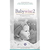On Becoming Babywise, Book Two, 2019 Edition: Parenting Your Five to Twelve-Month Old Through the Babyhood Transition On Becoming Babywise, Book Two, 2019 Edition: Parenting Your Five to Twelve-Month Old Through the Babyhood Transition Audible Audiobook Kindle Paperback
