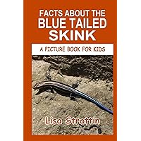 Facts About the Blue Tailed Skink (A Picture Book For Kids) Facts About the Blue Tailed Skink (A Picture Book For Kids) Paperback