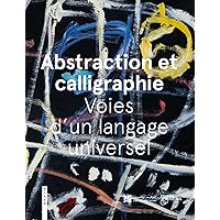 Abstraction and Calligraphy (French): Towards a Universal Language (French Edition) Abstraction and Calligraphy (French): Towards a Universal Language (French Edition) Hardcover Kindle