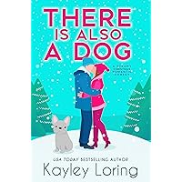 There Is Also a Dog: A Steamy Christmas Romantic Comedy There Is Also a Dog: A Steamy Christmas Romantic Comedy Kindle Audible Audiobook Paperback