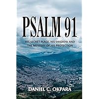 Psalm 91: His Secret Place, His Shadow, and the Mystery of His Protection (Praying the Scriptures) Psalm 91: His Secret Place, His Shadow, and the Mystery of His Protection (Praying the Scriptures) Paperback Kindle