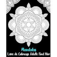 Mandalas Livre de Coloriage Adulte Fond Noir: Mandala de Nuit - Mandalas à Minuit Livre De Coloriage Pour Adultes sur Fond Noir Pour Méditation et Se Détendre (French Edition)