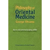 Philosophy of Oriental Medicine: Key to Your Personal Judging Ability Philosophy of Oriental Medicine: Key to Your Personal Judging Ability Paperback