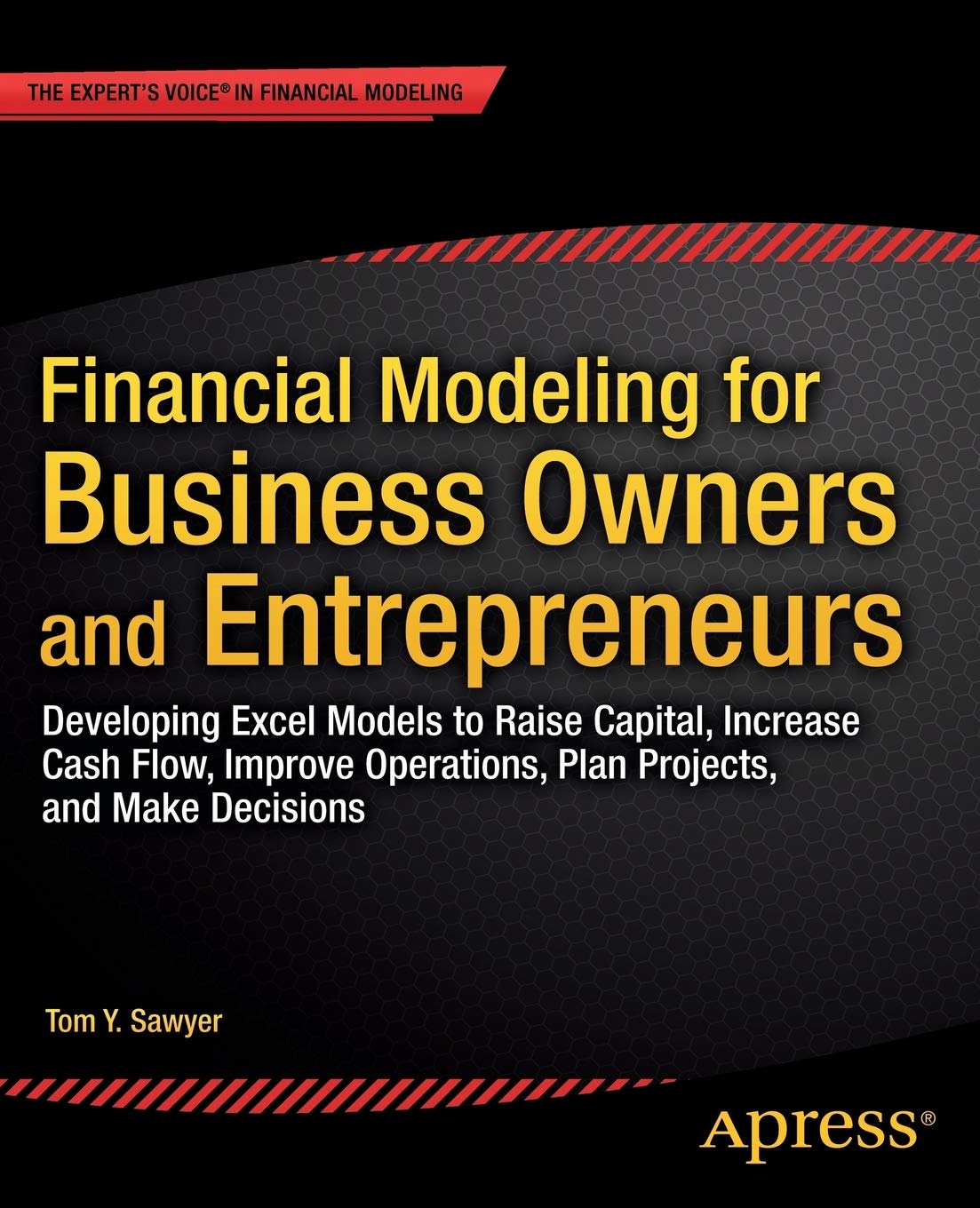 Financial Modeling for Business Owners and Entrepreneurs: Developing Excel Models to Raise Capital, Increase Cash Flow, Improve Operations, Plan Pr...