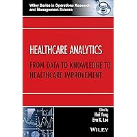 Healthcare Analytics: From Data to Knowledge to Healthcare Improvement (Wiley Series in Operations Research and Management Science) Healthcare Analytics: From Data to Knowledge to Healthcare Improvement (Wiley Series in Operations Research and Management Science) Hardcover Kindle