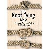 The Knot Tying Bible: Climbing, Camping, Sailing, Fishing, Everyday The Knot Tying Bible: Climbing, Camping, Sailing, Fishing, Everyday Spiral-bound