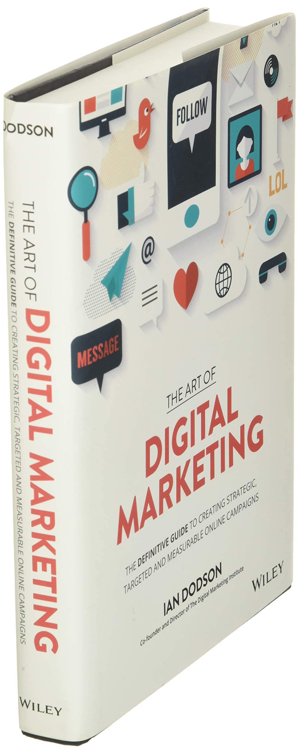The Art of Digital Marketing: The Definitive Guide to Creating Strategic, Targeted, and Measurable Online Campaigns