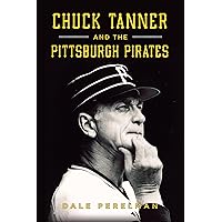 Chuck Tanner and the Pittsburgh Pirates (Sports) Chuck Tanner and the Pittsburgh Pirates (Sports) Paperback Kindle Hardcover