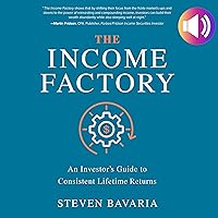 The Income Factory: An Investor's Guide to Consistent Lifetime Returns The Income Factory: An Investor's Guide to Consistent Lifetime Returns Hardcover Kindle Audible Audiobook Audio CD