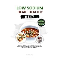 Low Sodium Heart Healthy Diet: 20 Easy & Delicious Low Salt Recipes Cookbook To Maintain A Healthy Blood Pressure And Live Longer. (Cooking for Optimal Health 31)