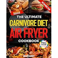 Carnivore Diet Air Fryer Cookbook: the Ultimate Guide to easy, Protein-Rich Air Fryer Recipes to Lose Weight, Increase Energy and Have a Healthy Lifestyle |30-day Meal Plan Included Carnivore Diet Air Fryer Cookbook: the Ultimate Guide to easy, Protein-Rich Air Fryer Recipes to Lose Weight, Increase Energy and Have a Healthy Lifestyle |30-day Meal Plan Included Paperback Kindle