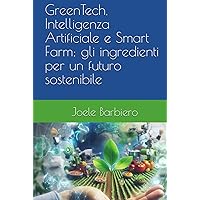 GreenTech, Intelligenza Artificiale e Smart Farm: gli ingredienti per un futuro sostenibile (Italian Edition) GreenTech, Intelligenza Artificiale e Smart Farm: gli ingredienti per un futuro sostenibile (Italian Edition) Kindle Hardcover
